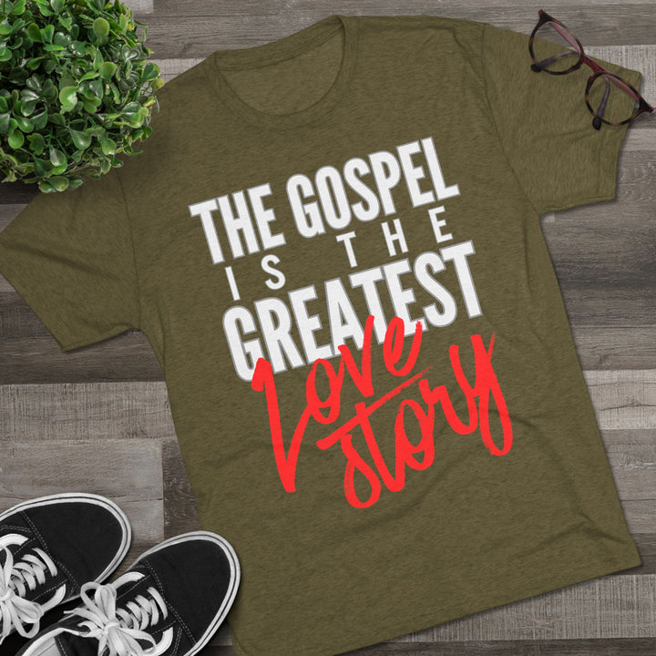 "The Gospel Is The Greatest Love Story” Tri-blend Tee