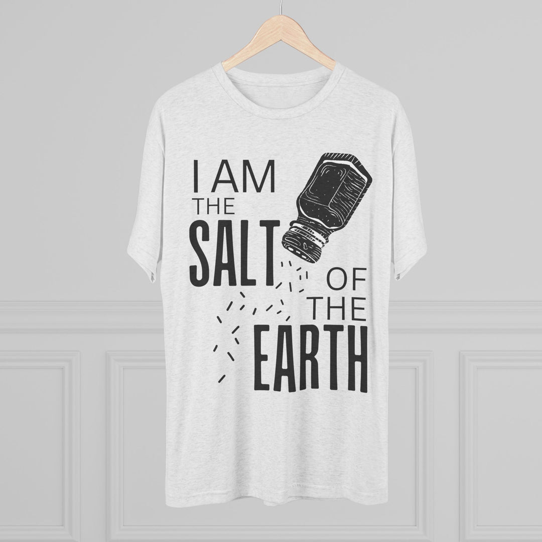 "I am the Salt of the Earth” Tri-blend Tee