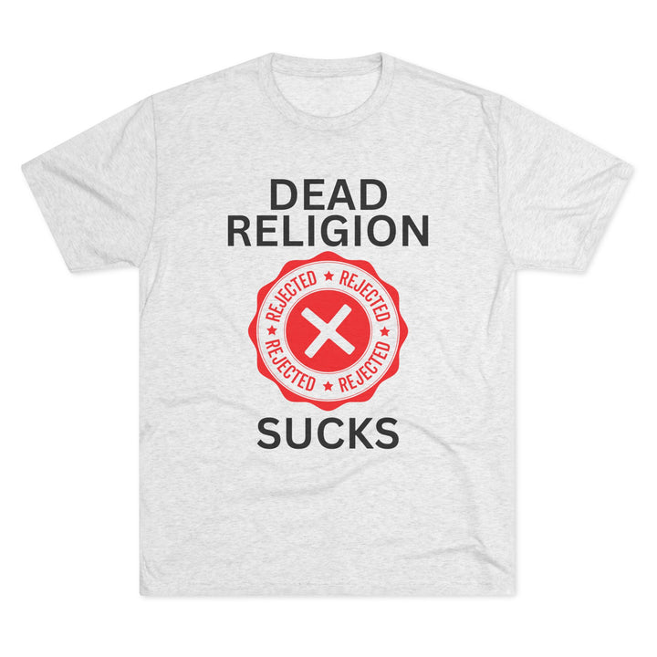 "Dead Religion Sucks” Tri-blend Tee