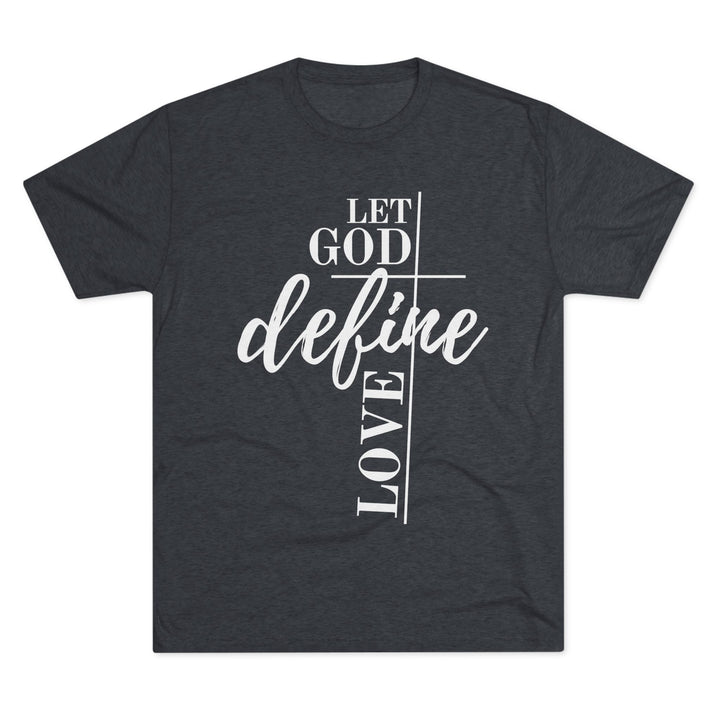 "Let God Define Love” Tri-blend Tee