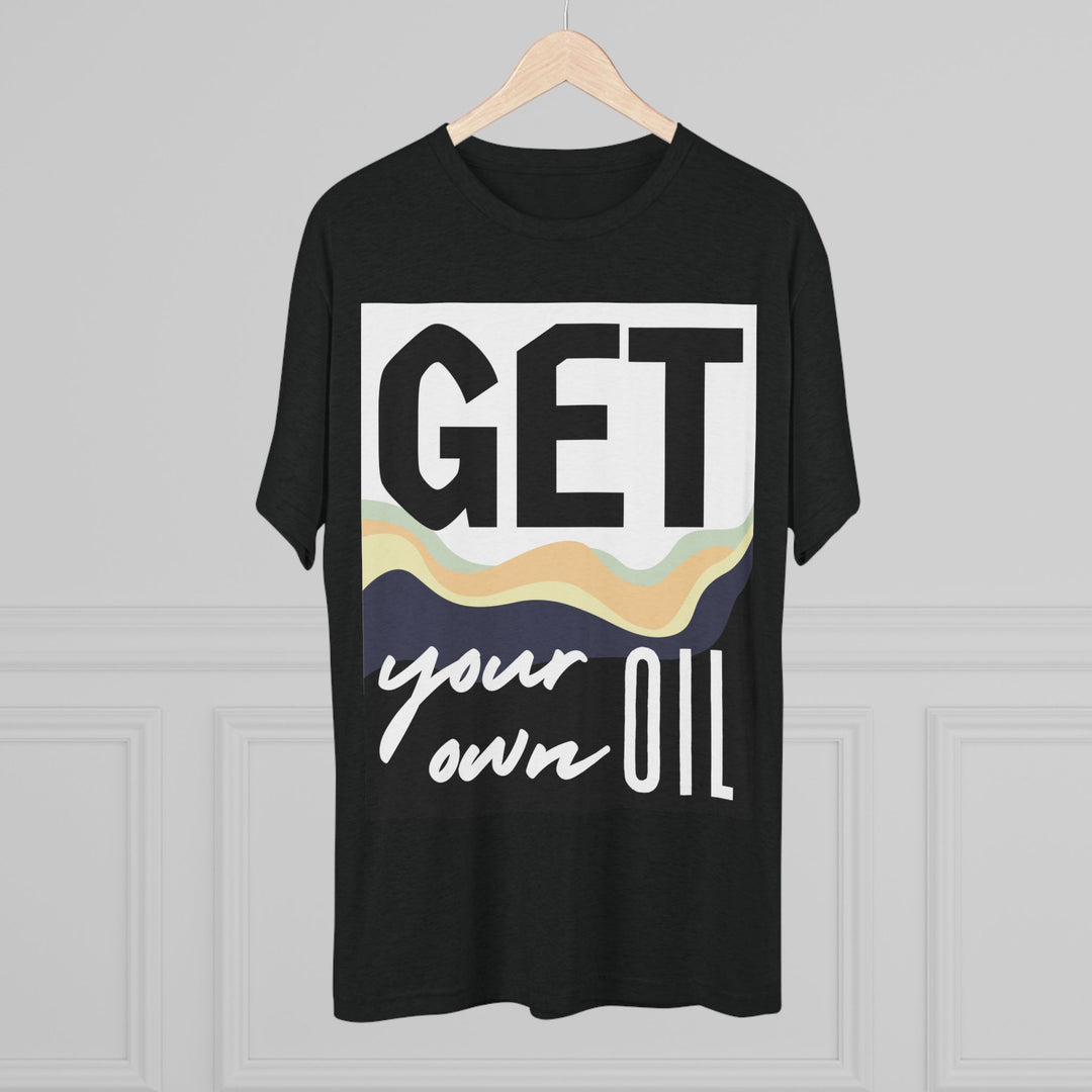 "Get Your Oil” Tri-blend Tee