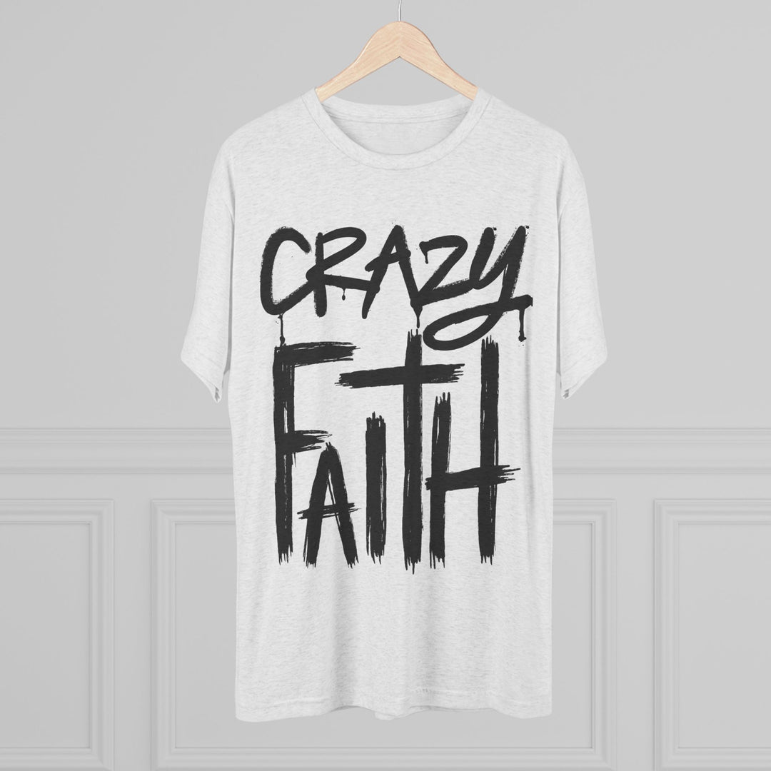 "Crazy Faith” Tri-blend Tee