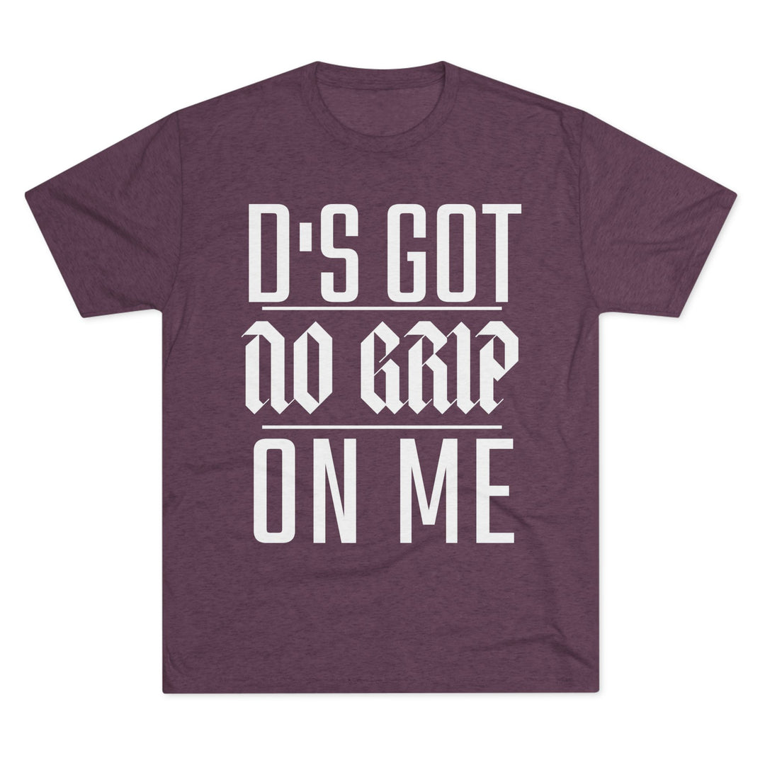 "D's Got No Grip on Me” Tri-blend Tee
