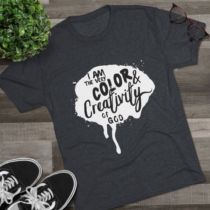 "I am the Very Color and Creativity of God” Tri-blend Tee