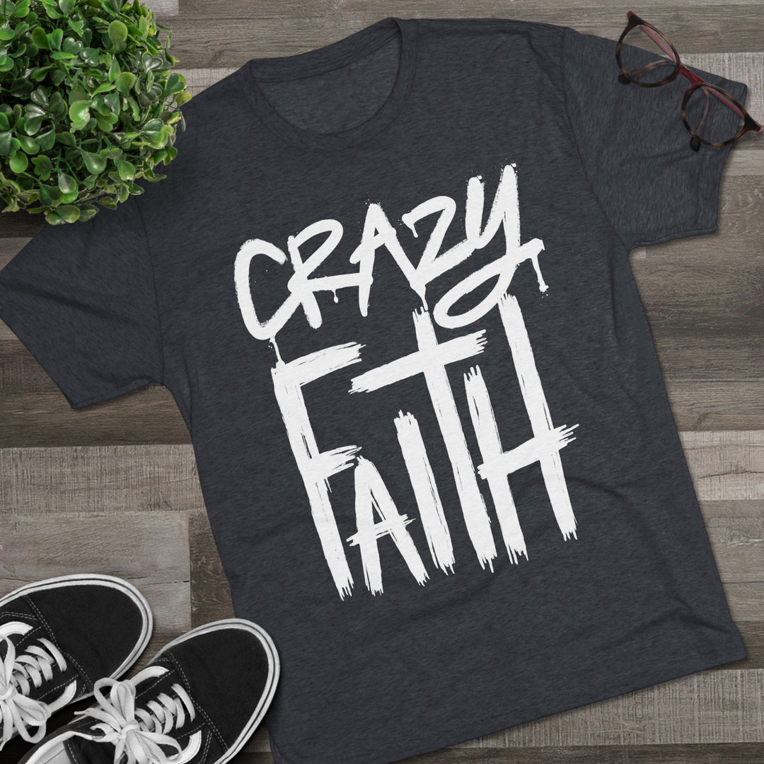 "Crazy Faith” Tri-blend Tee