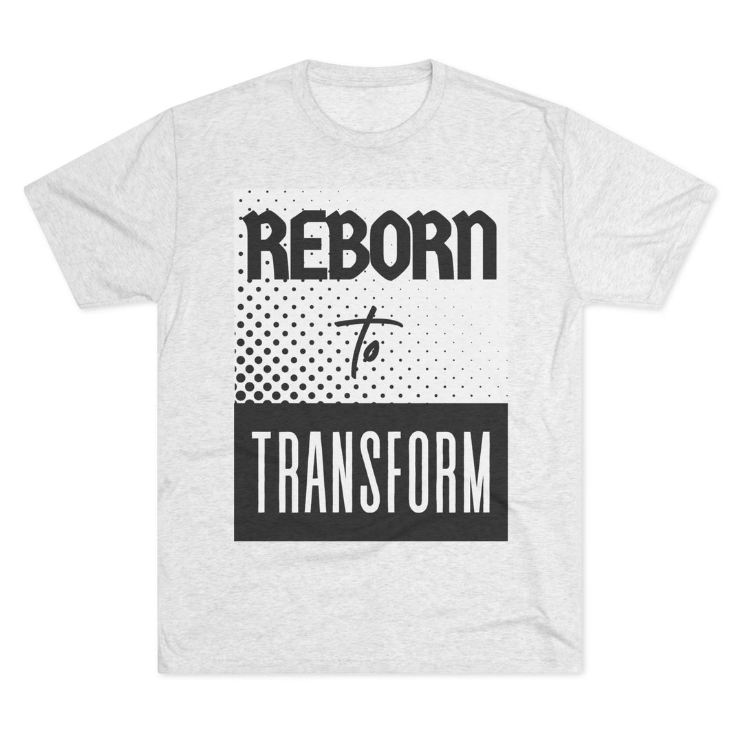 "Reborn to Transform” Tri-blend Tee