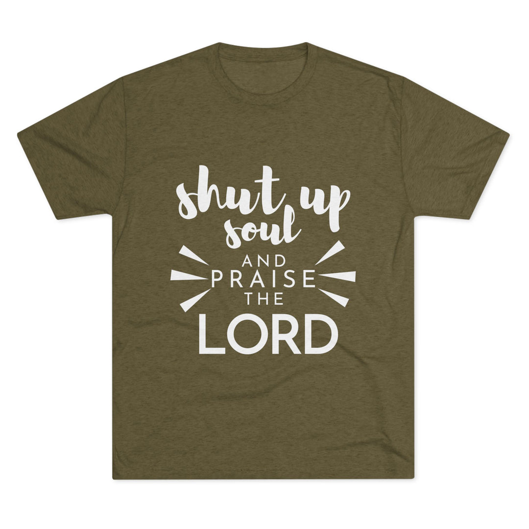 "Shut Up Soul and Praise the Lord” Tri-blend Tee