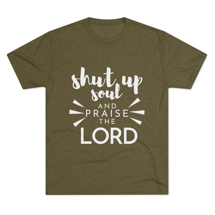 "Shut Up Soul and Praise the Lord” Tri-blend Tee