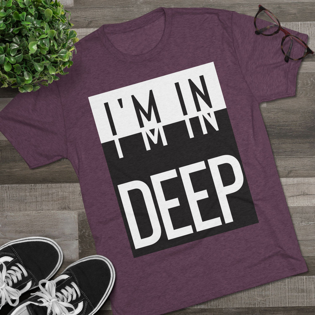 "I'm in Deep” Tri-blend Tee