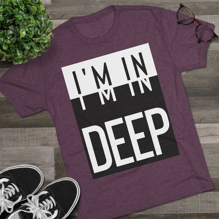 "I'm in Deep” Tri-blend Tee