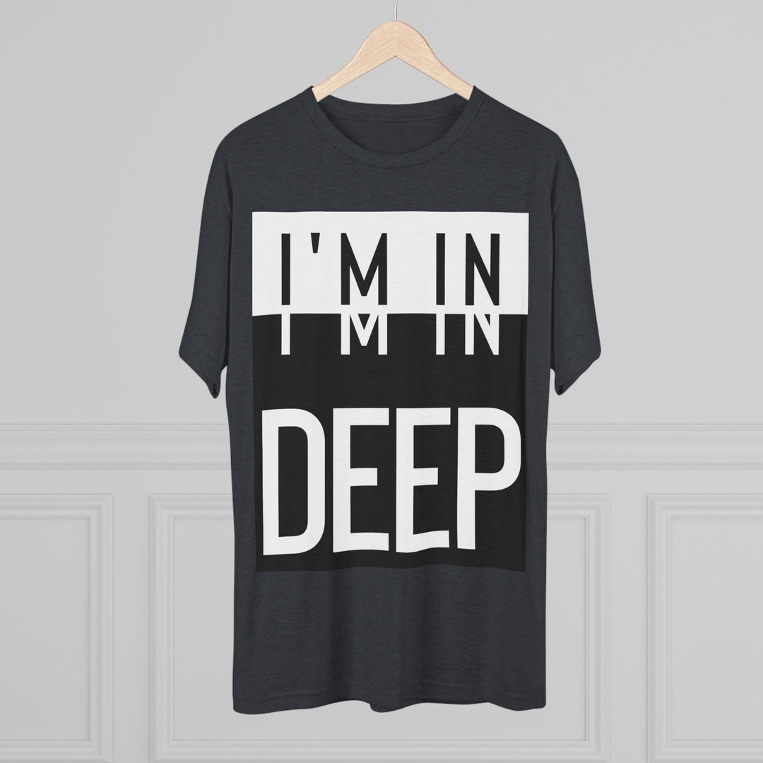 "I'm in Deep” Tri-blend Tee