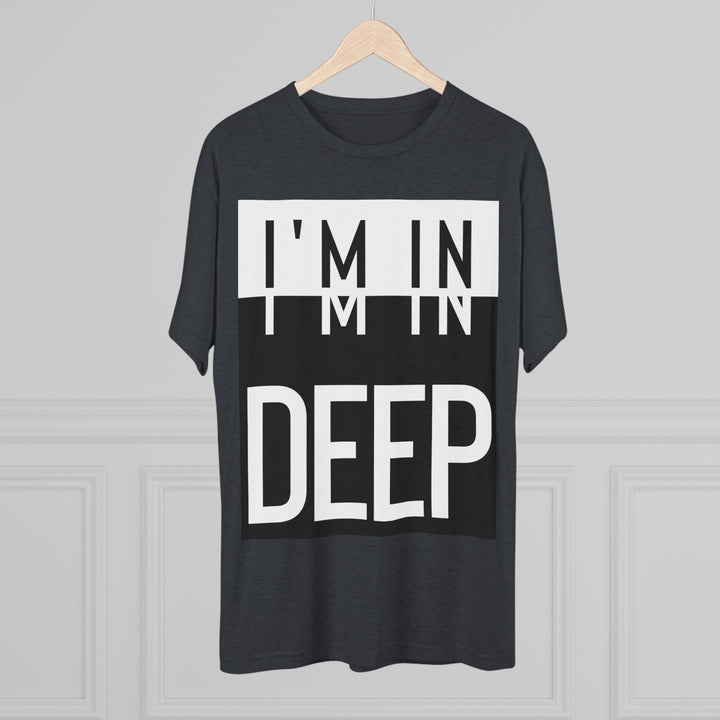 "I'm in Deep” Tri-blend Tee