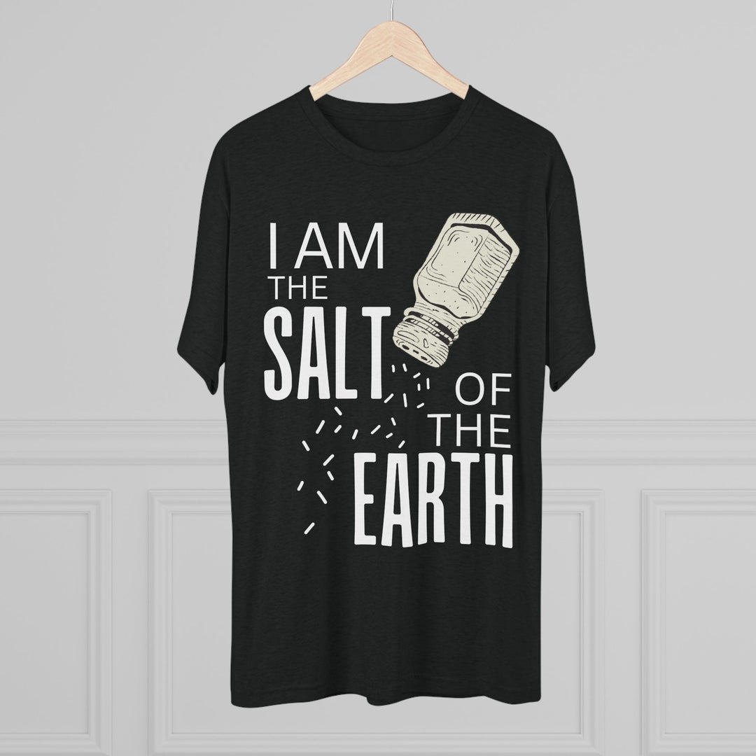 "I am the Salt of the Earth” Tri-blend Tee