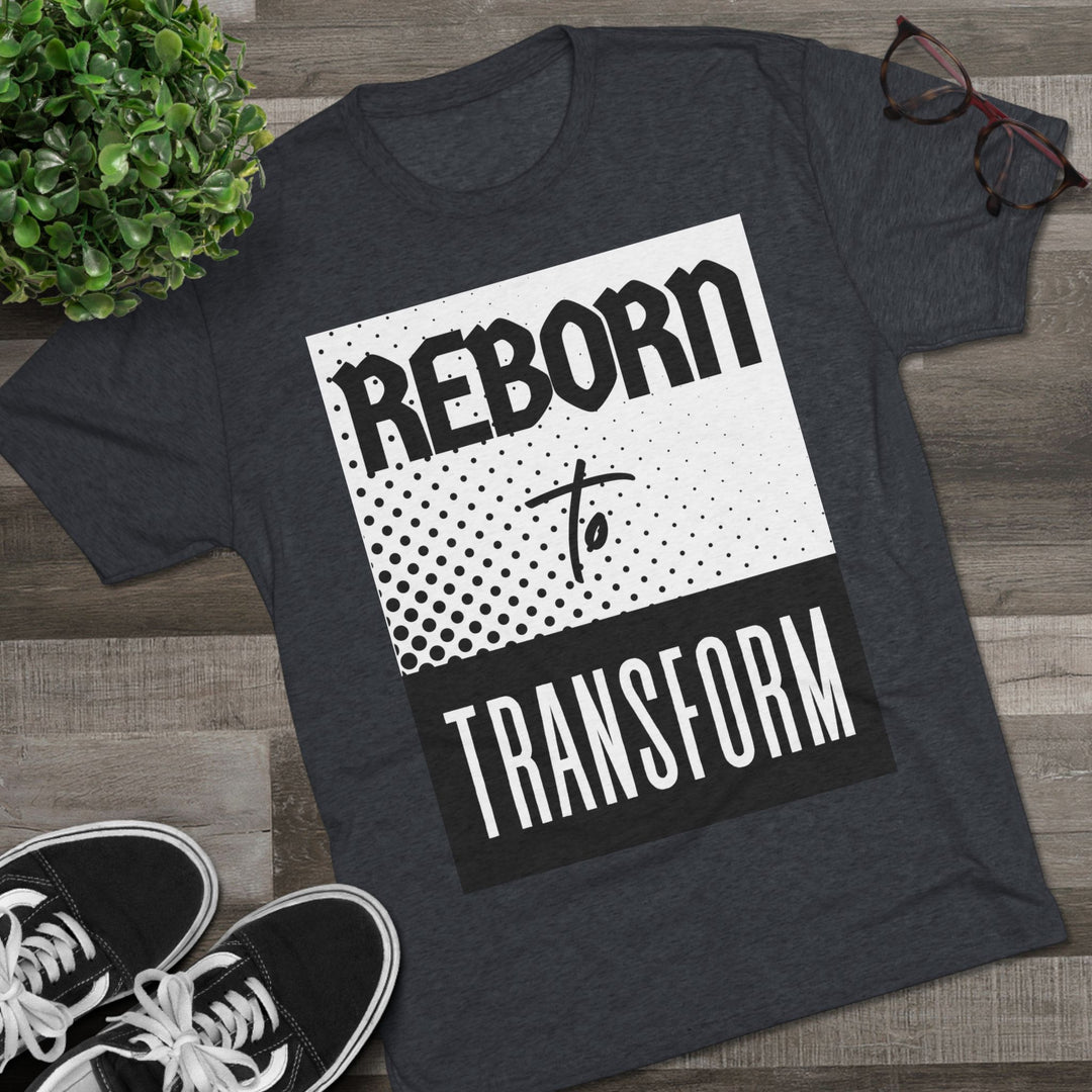 "Reborn to Transform” Tri-blend Tee