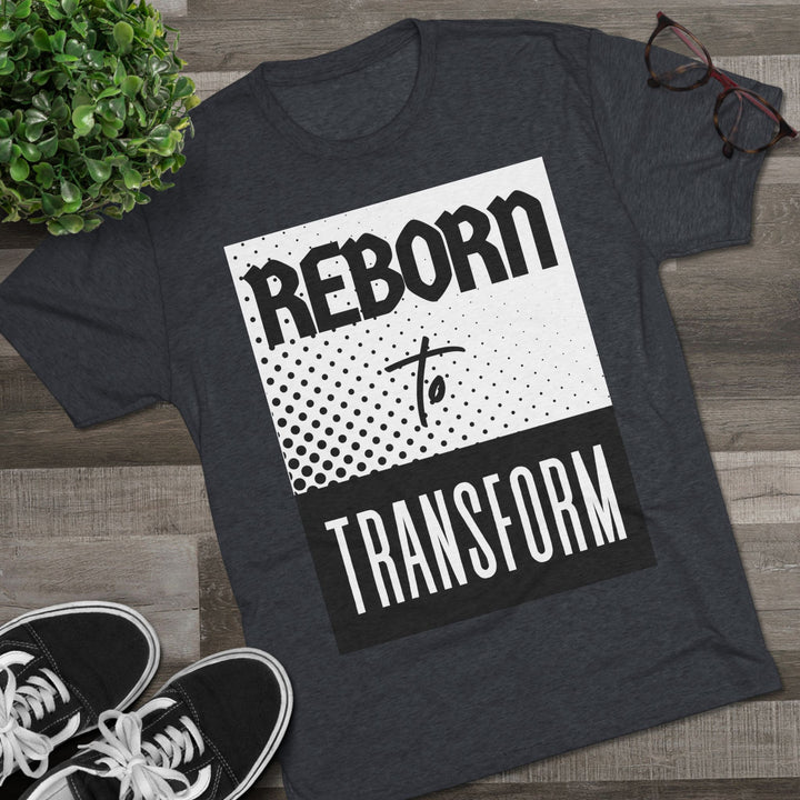 "Reborn to Transform” Tri-blend Tee