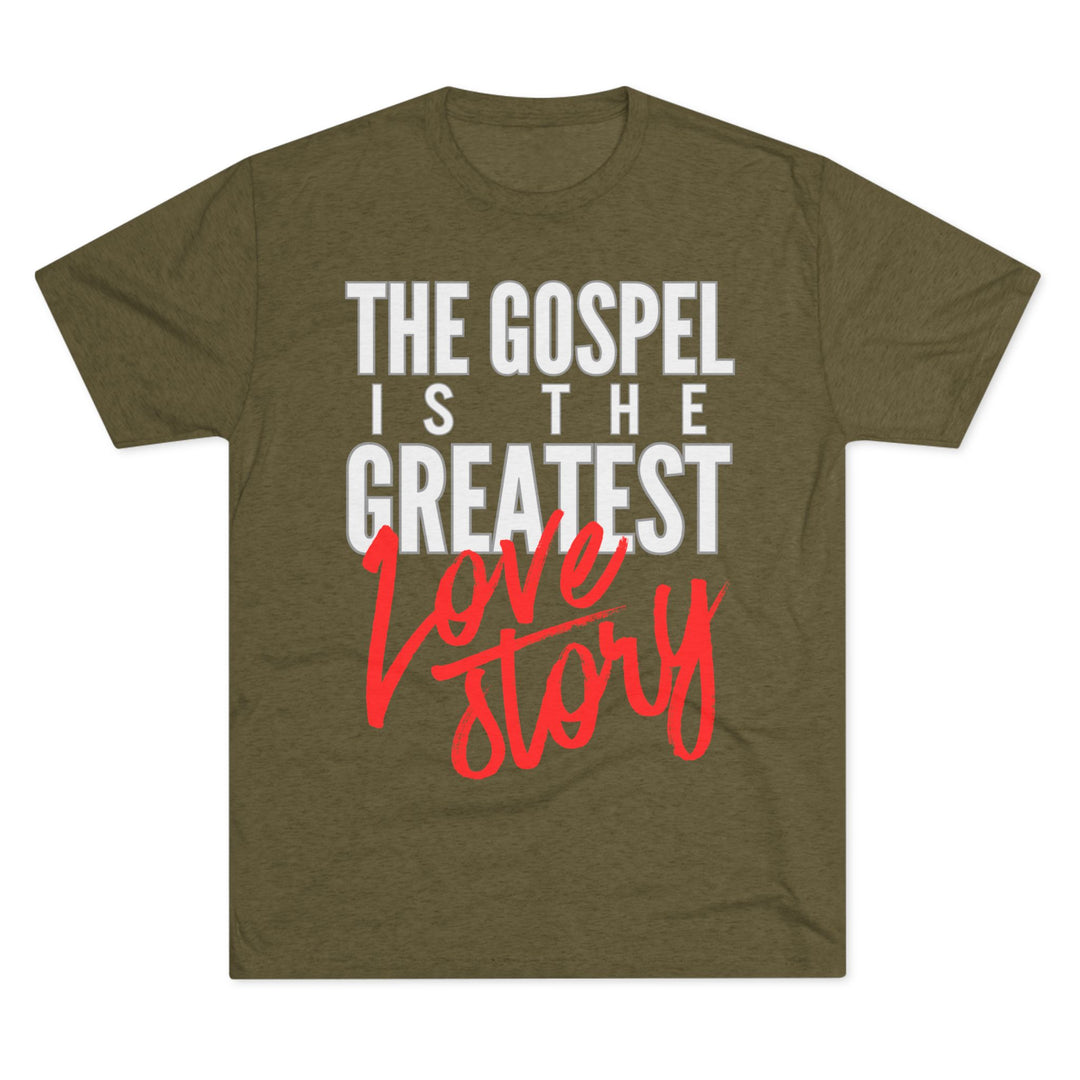 "The Gospel Is The Greatest Love Story” Tri-blend Tee