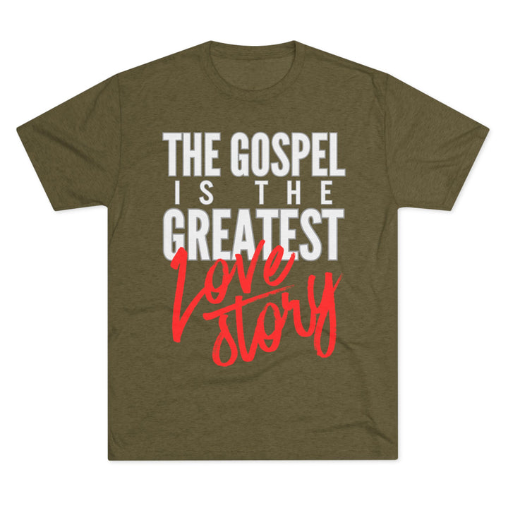 "The Gospel Is The Greatest Love Story” Tri-blend Tee