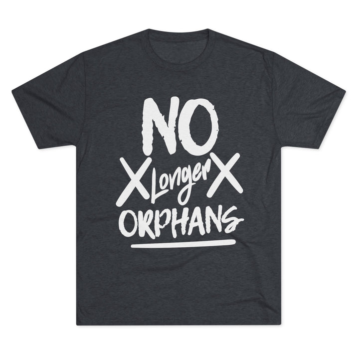 "No Longer Orphans” Tri-blend Tee