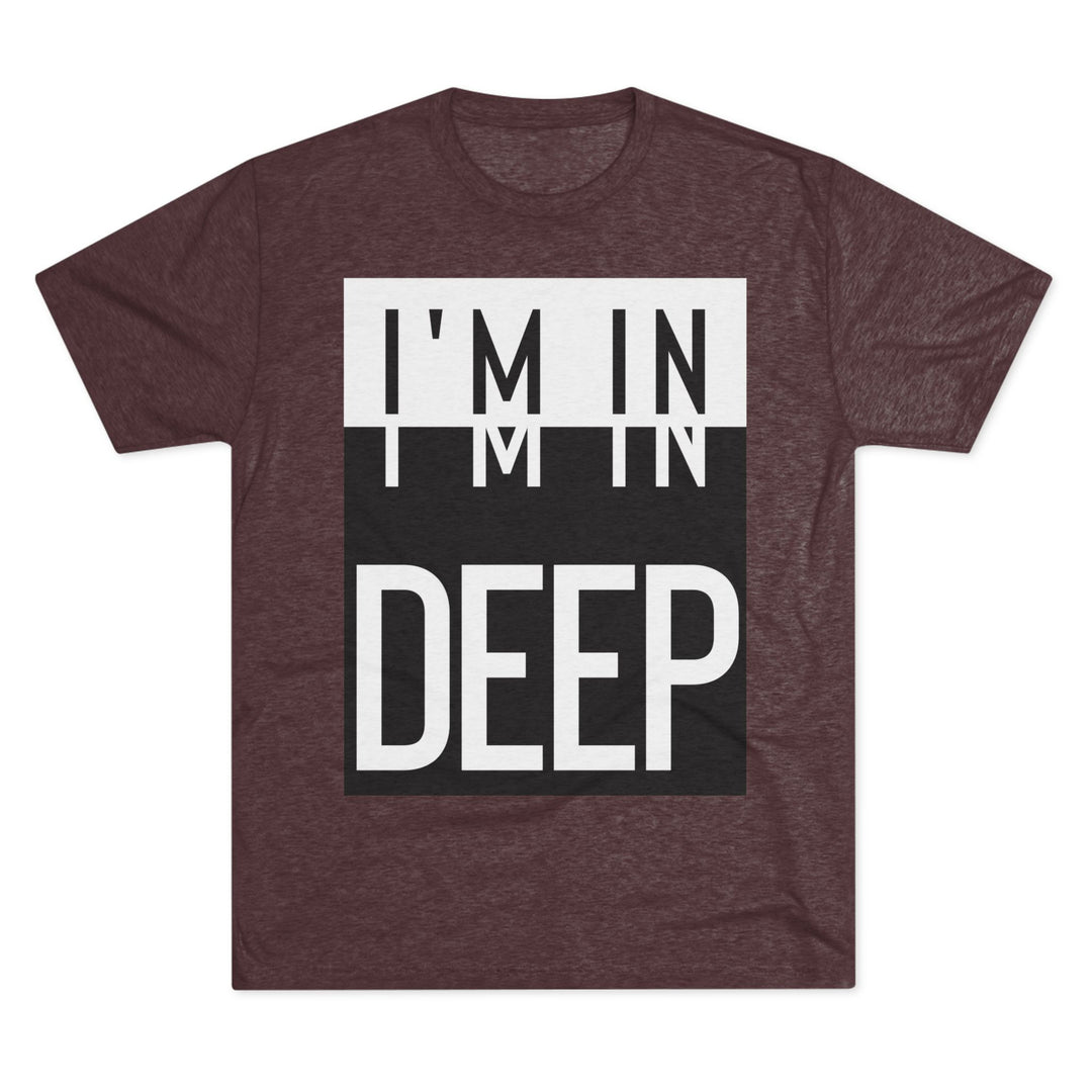 "I'm in Deep” Tri-blend Tee