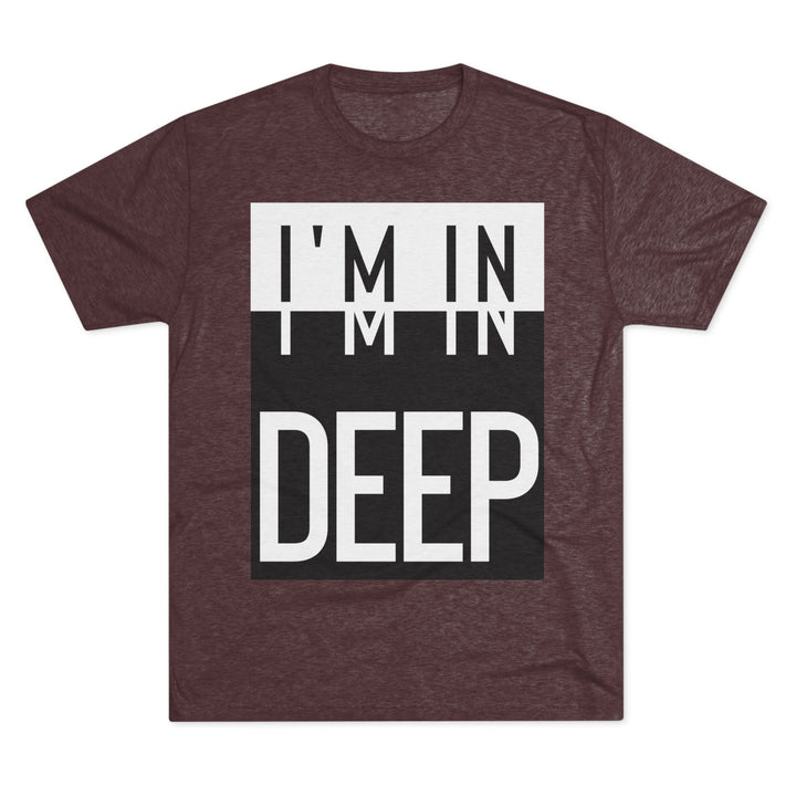 "I'm in Deep” Tri-blend Tee