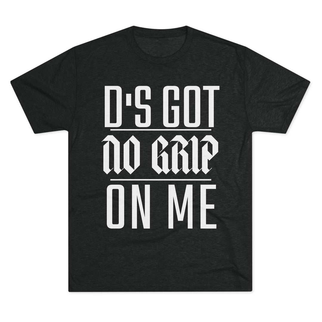 "D's Got No Grip on Me” Tri-blend Tee