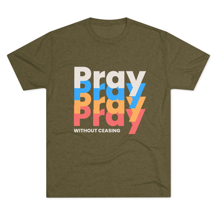 "Pray without Ceasing” Tri-blend Tee