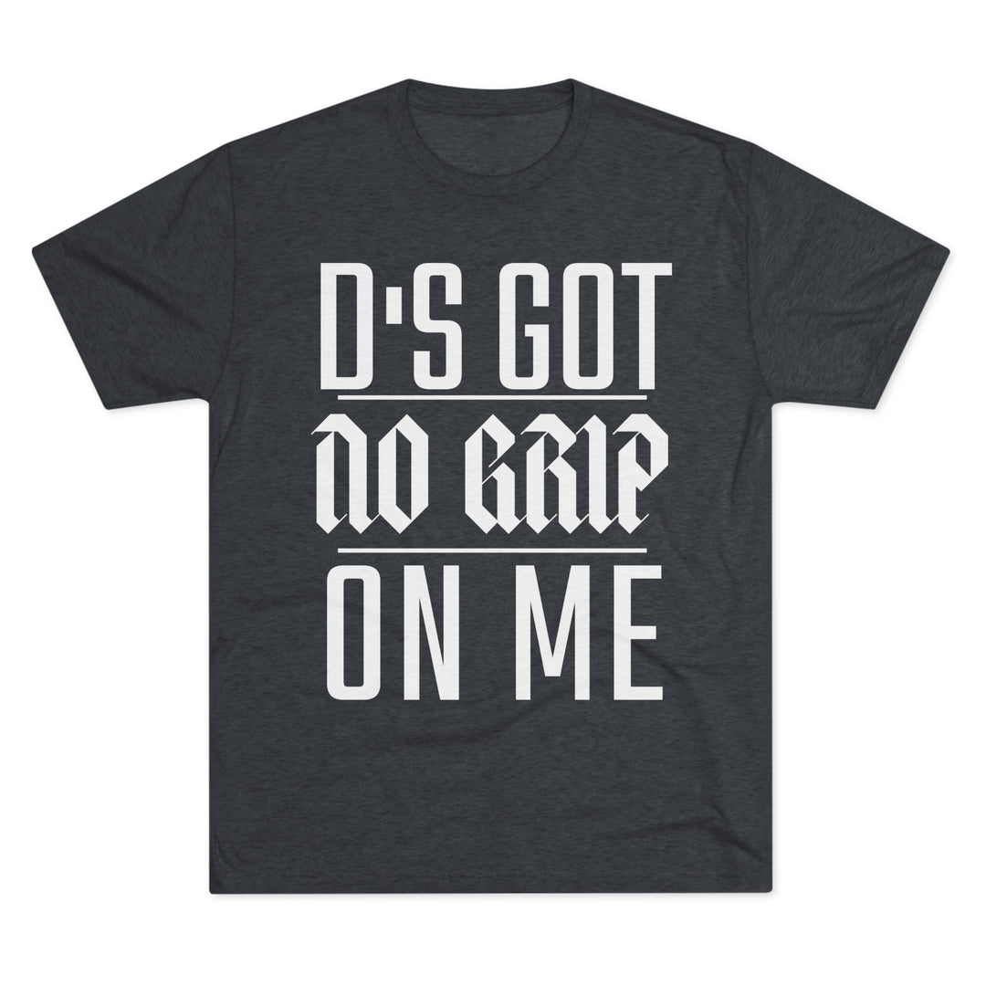 "D's Got No Grip on Me” Tri-blend Tee