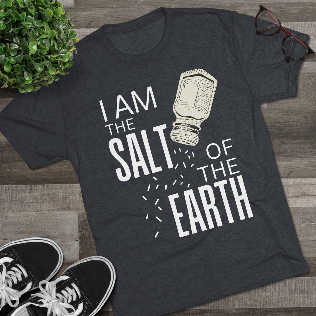 "I am the Salt of the Earth” Tri-blend Tee