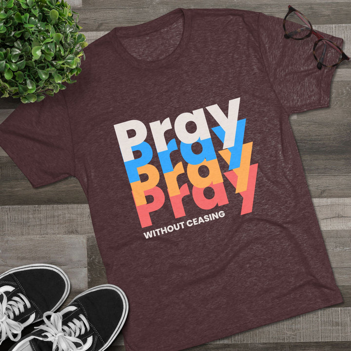 "Pray without Ceasing” Tri-blend Tee