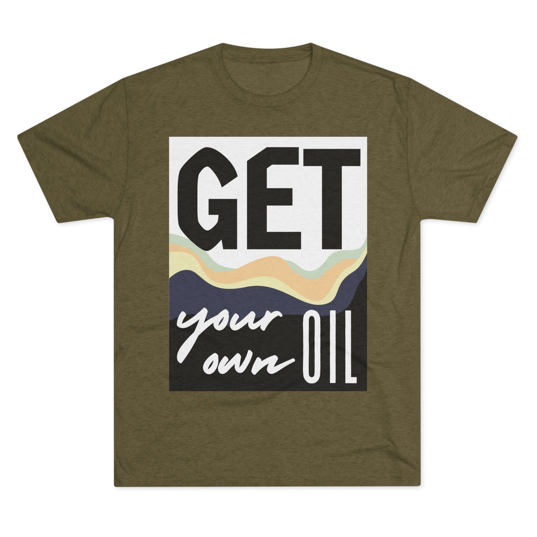 "Get Your Oil” Tri-blend Tee