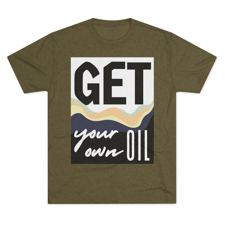 "Get Your Oil” Tri-blend Tee