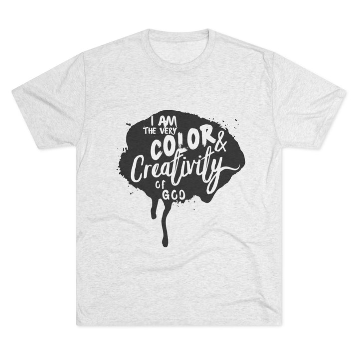 "I am the Very Color and Creativity of God” Tri-blend Tee