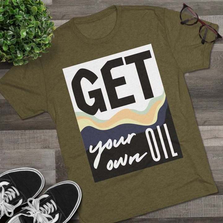 "Get Your Oil” Tri-blend Tee