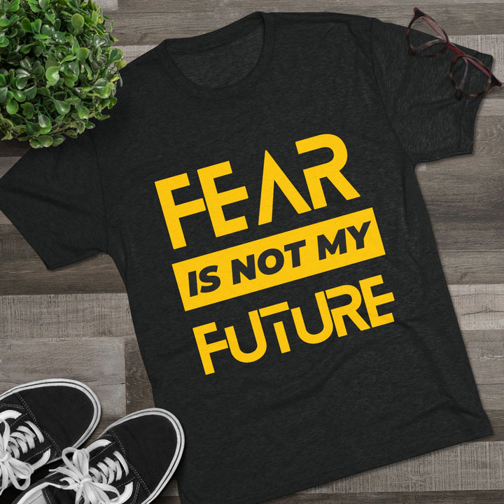 "Fear is not my Future” Tri-blend Tee