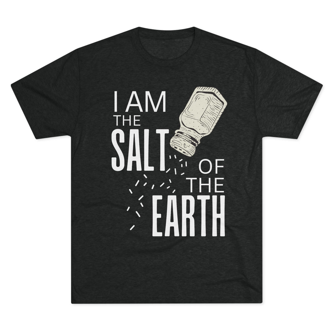 "I am the Salt of the Earth” Tri-blend Tee