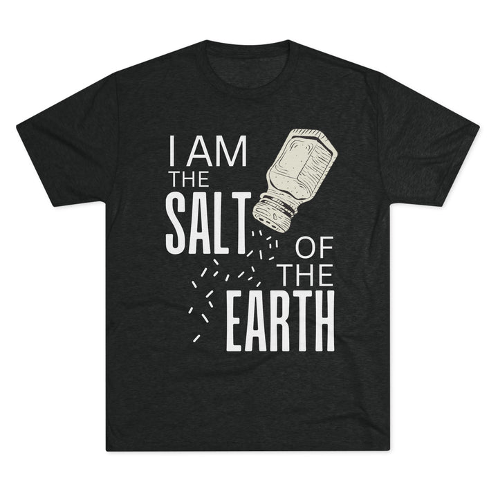 "I am the Salt of the Earth” Tri-blend Tee
