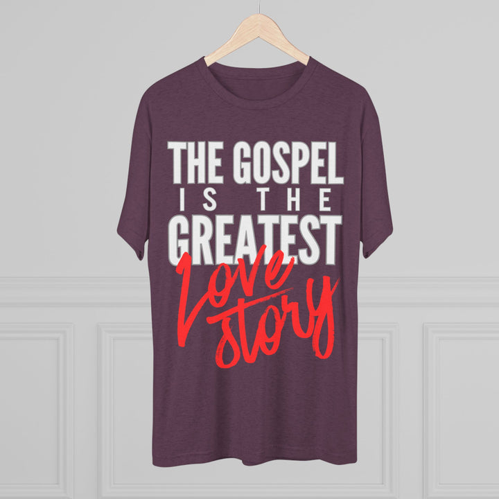 "The Gospel Is The Greatest Love Story” Tri-blend Tee