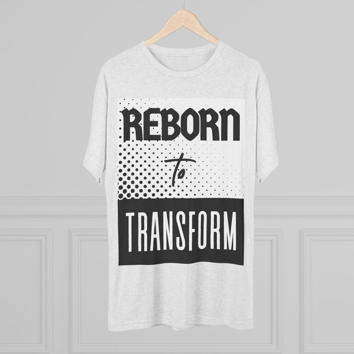 "Reborn to Transform” Tri-blend Tee
