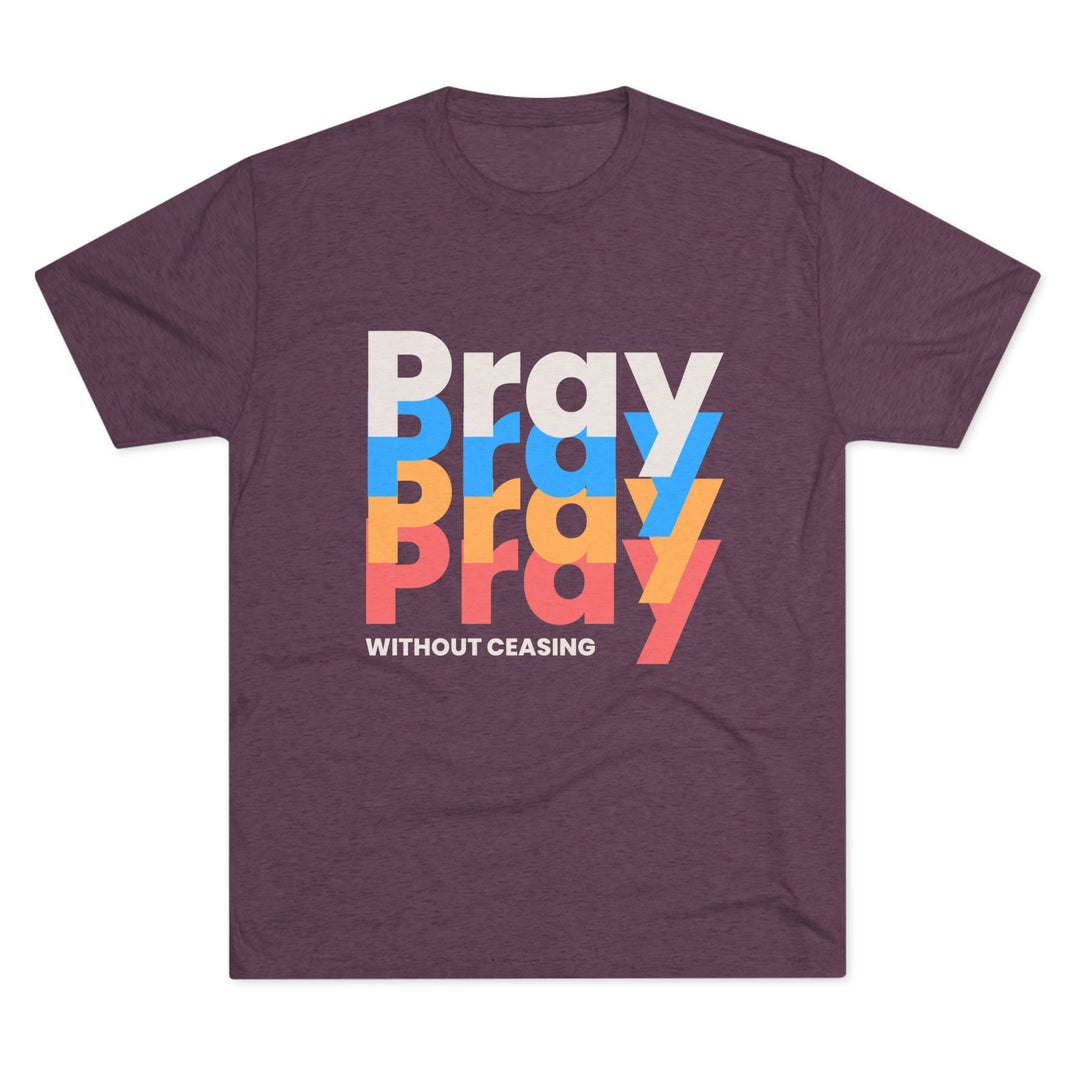 "Pray without Ceasing” Tri-blend Tee