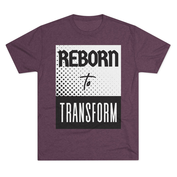 "Reborn to Transform” Tri-blend Tee