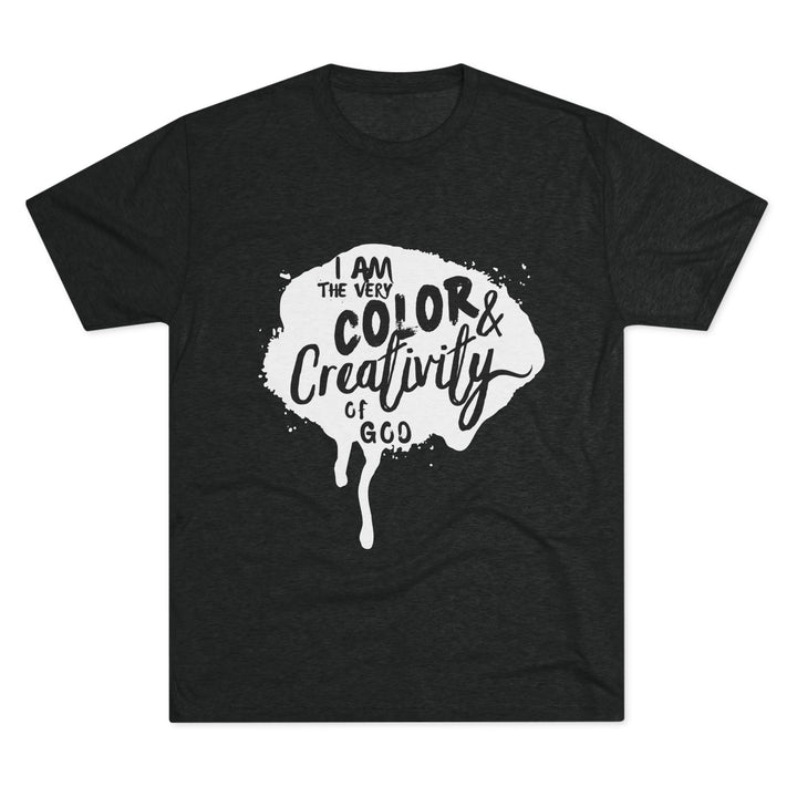 "I am the Very Color and Creativity of God” Tri-blend Tee