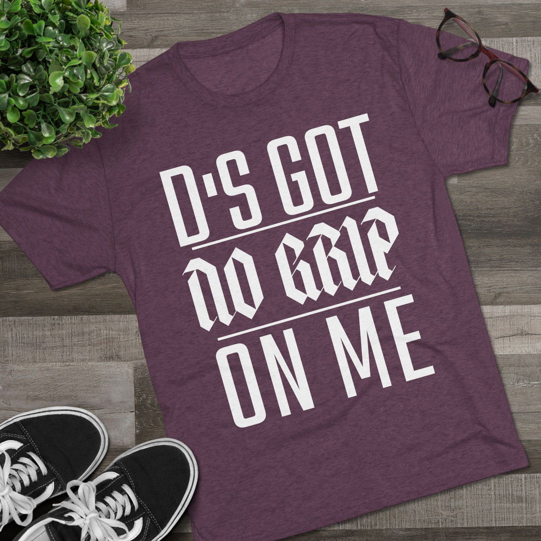 "D's Got No Grip on Me” Tri-blend Tee