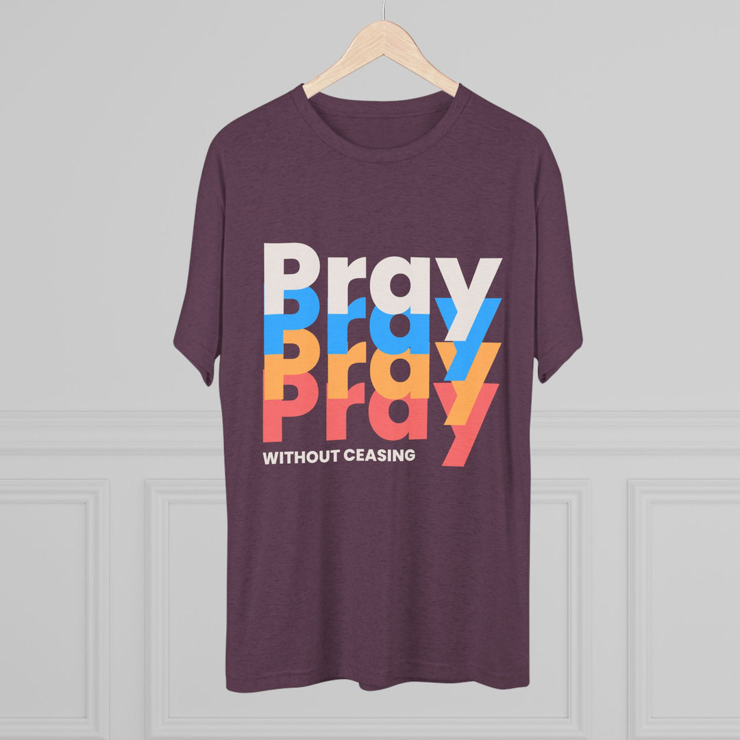"Pray without Ceasing” Tri-blend Tee