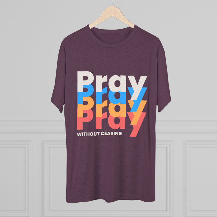 "Pray without Ceasing” Tri-blend Tee