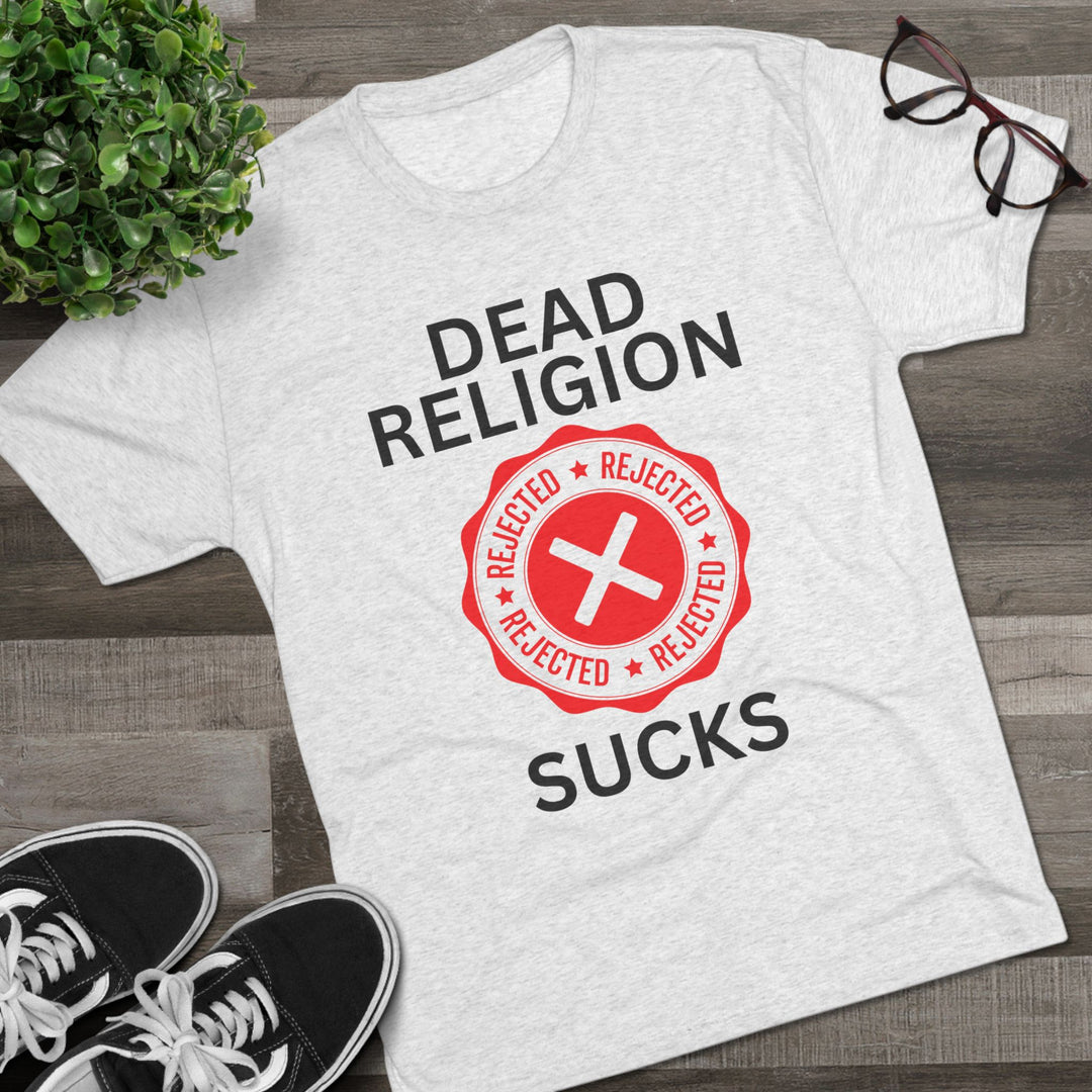 "Dead Religion Sucks” Tri-blend Tee