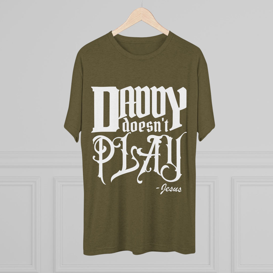 "Daddy Doesn't Play” Tri-blend Tee
