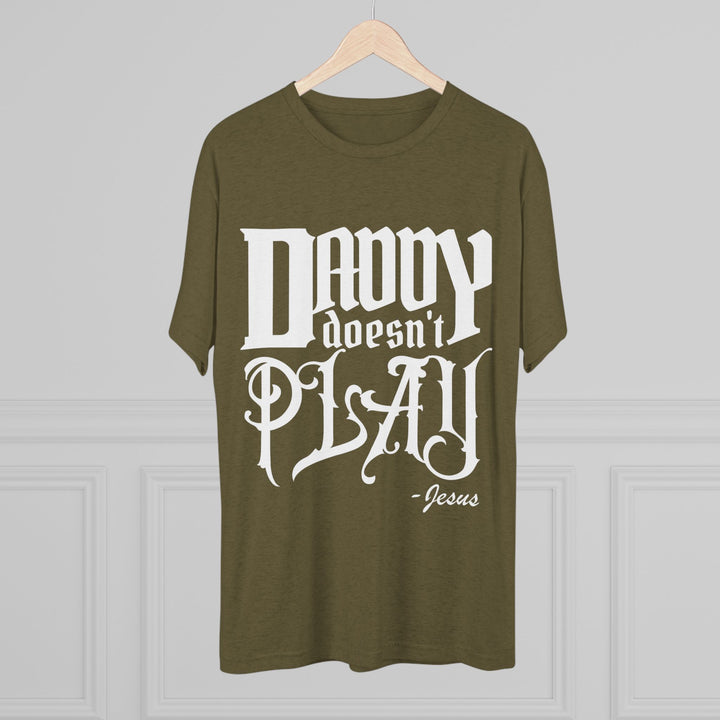 "Daddy Doesn't Play” Tri-blend Tee