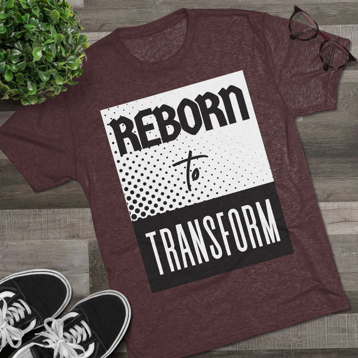 "Reborn to Transform” Tri-blend Tee