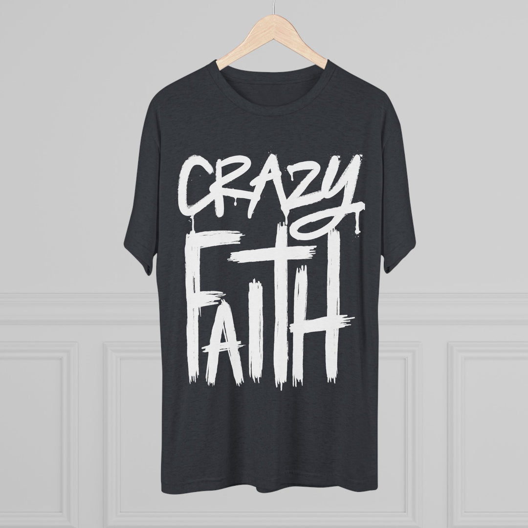 "Crazy Faith” Tri-blend Tee