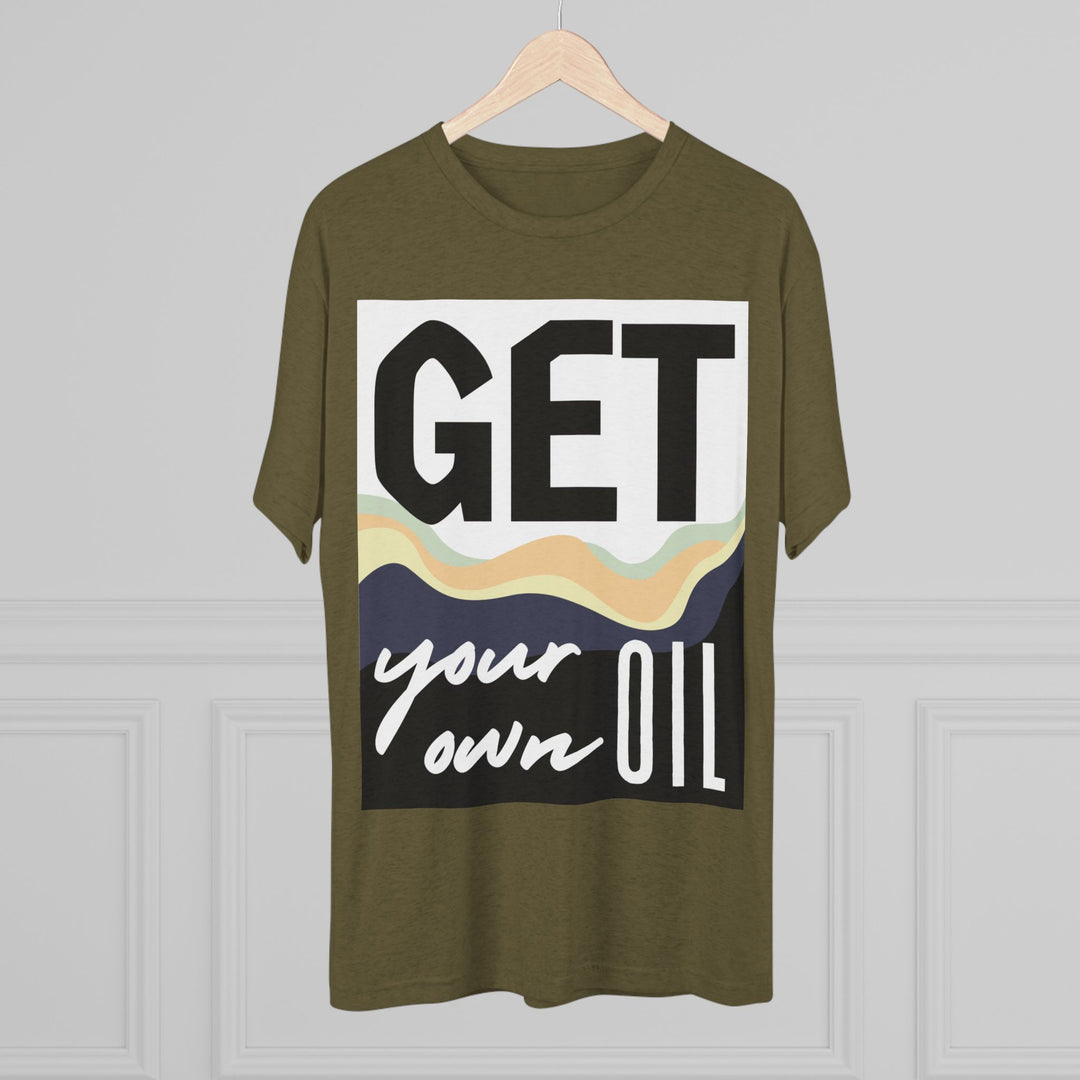 "Get Your Oil” Tri-blend Tee